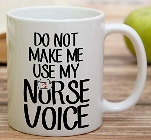 Funny Do Not Make Me Use My Nurse Voice | Ceramic Coffee Mug | 11 OZ