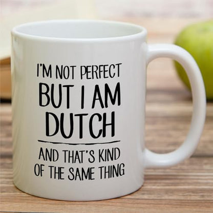 Funny Dutch I m Not Perfect But or Humorous | Ceramic Coffee Mug | 11 OZ