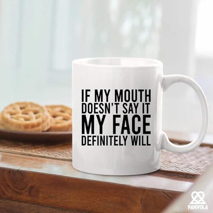 If My Mouth Doesn t Say It Face Definitely | Ceramic Coffee Mug | 11 OZ
