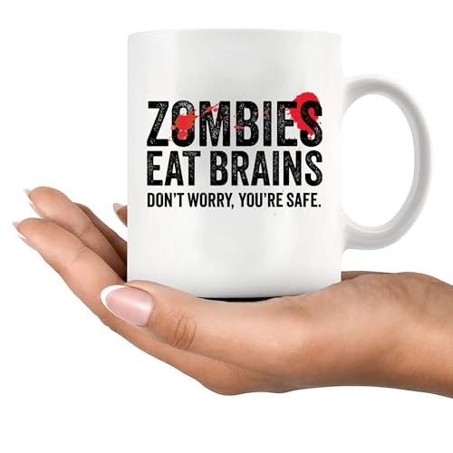 Zombies Eat Brains Don t Worry You re Safe | Ceramic Coffee Mug | 11 OZ