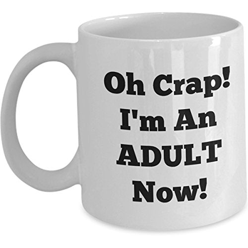 Funny Graduation Oh Crap Im an Adult Now End | Ceramic Coffee Mug | 11 OZ