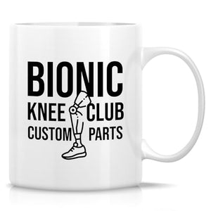 Funny Bionic Knee Club or Hilarious Gift for | Ceramic Coffee Mug | 11 OZ