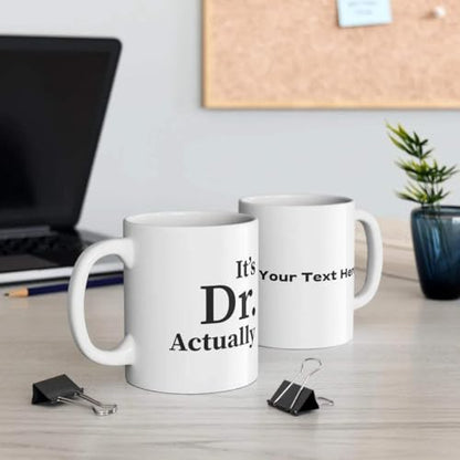 Personalized It s Dr Actually Customized | Customised Coffee Mug | 11 OZ