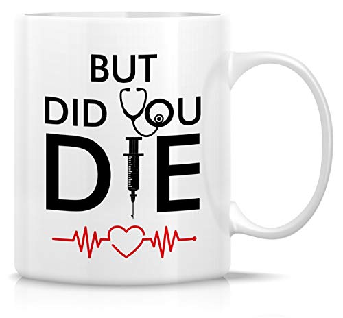 Funny But Did You Die Medical Doctor Nurse | Ceramic Coffee Mug | 11 OZ