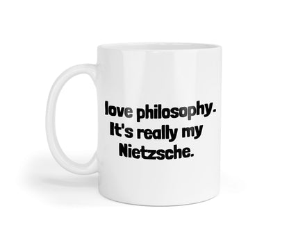 Funny Philosophy Mug: "I Love Philosophy, It's Really My Nietzsche"