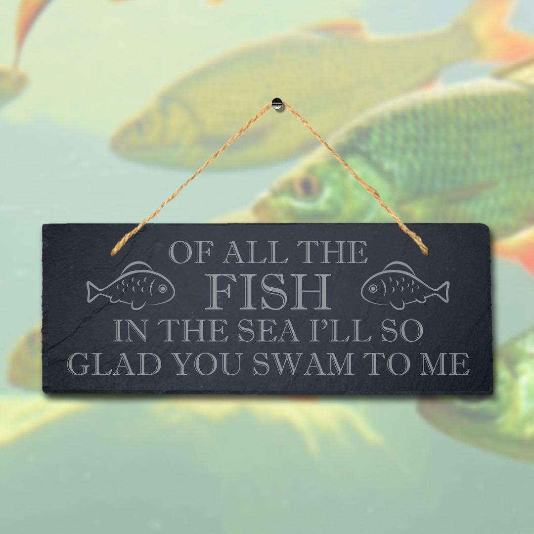 Of All The Fish In The Sea Laser Engraved Hanging Slate Fishing Ocean Plaque Sign