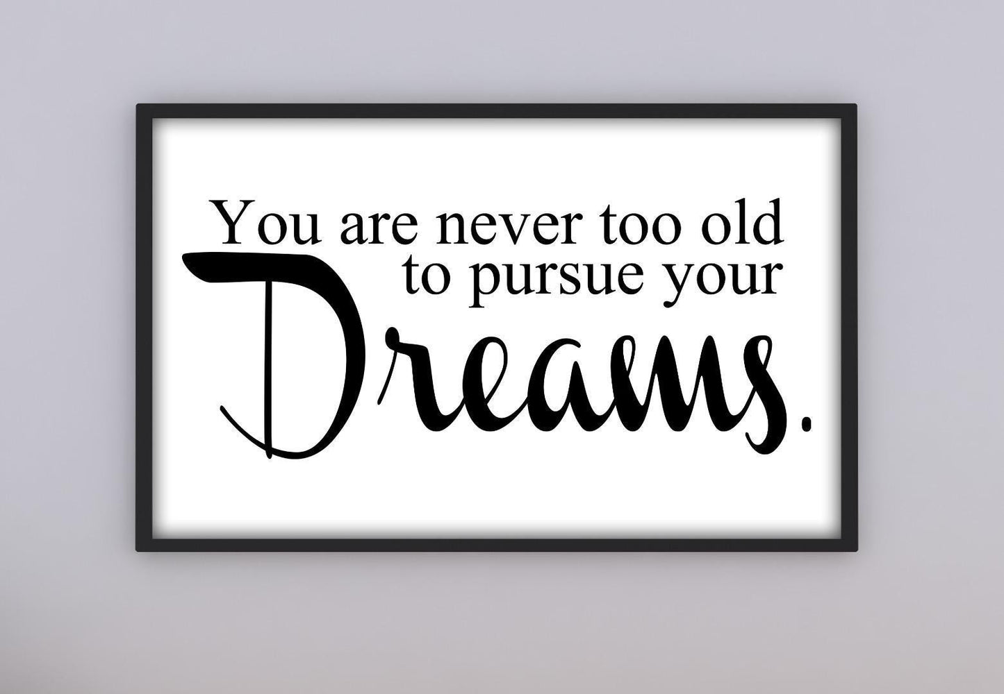 Not Too Old To Pursue Dreams Positive Thought Quote Poster Print Wall