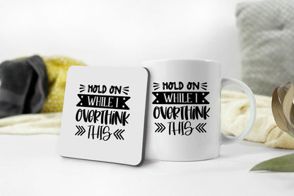 Funny 'Hold On While I Overthink This' Mug & Coaster Set