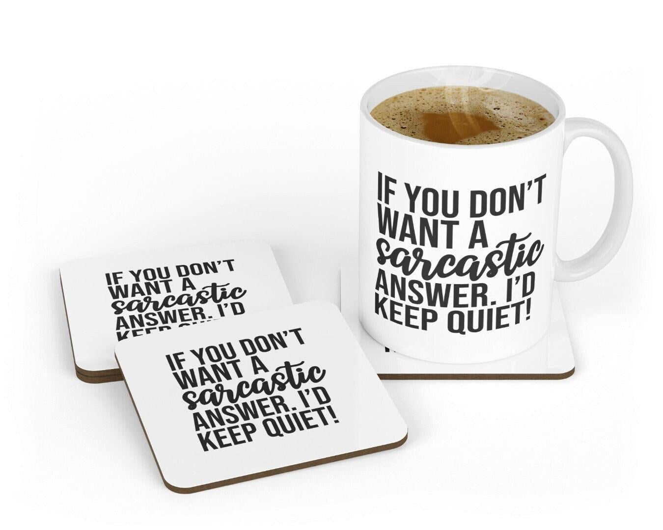 If You Dont Want A Sarcastic Answer - Funny Novelty Mug & Coaster Coffee Tea Cup Gift