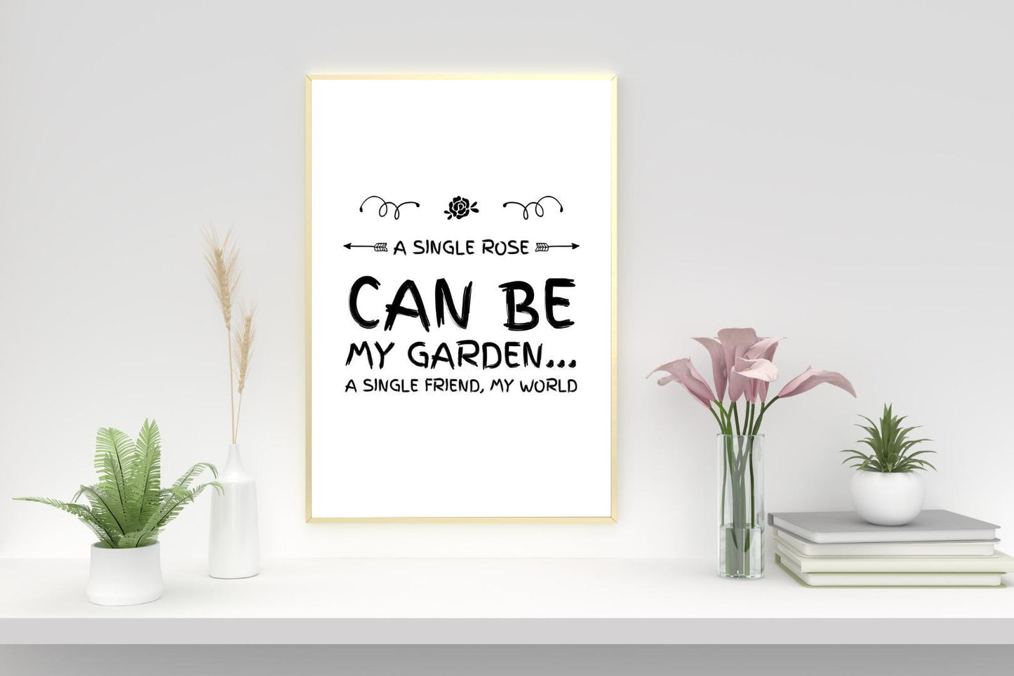 Single Rose Can Be My Garden Inspirational Positive Quote Poster Wall