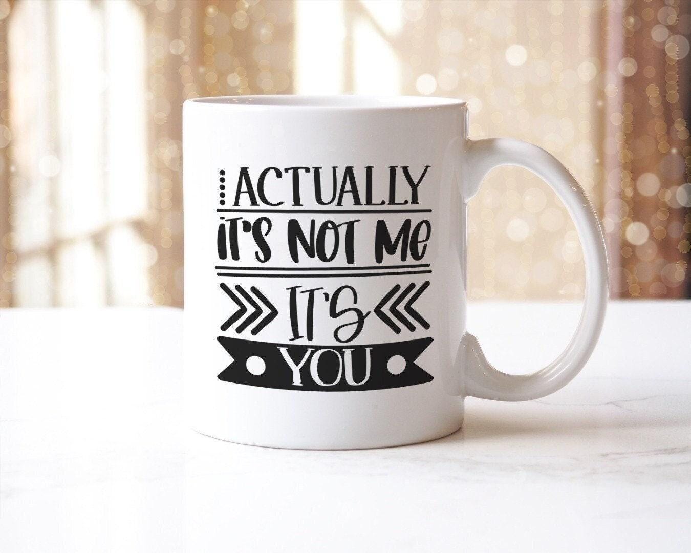 Actually Its Not Me Its You - Ceramic Novelty Mug & Coaster Coffee Tea Cup Gift