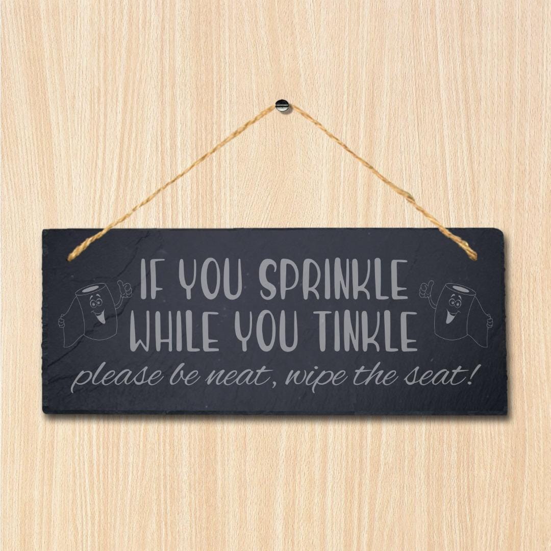 If You Sprinkle While Tinkle Laser Engraved Hanging Slate Humorous Plaque Sign