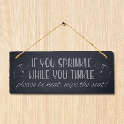 If You Sprinkle While Tinkle Laser Engraved Hanging Slate Humorous Plaque Sign
