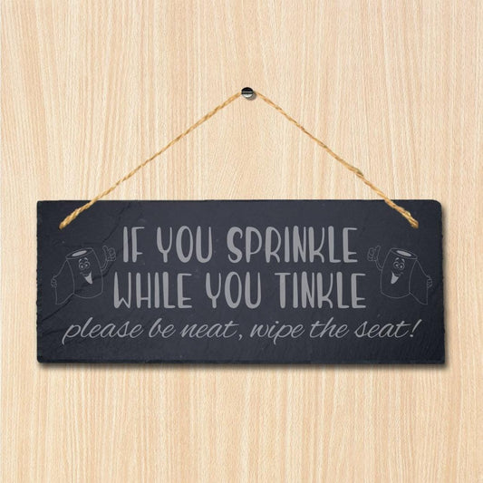 If You Sprinkle While Tinkle Laser Engraved Hanging Slate Humorous Plaque Sign