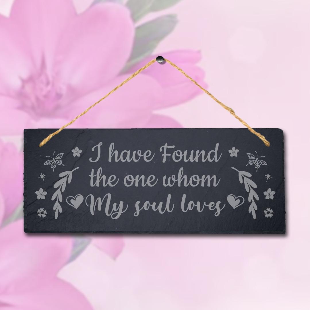 I Found The One Whom My Soul Love Engraved Hanging Slate Gift Home Plaque Sign
