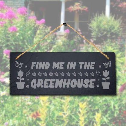 Find Me In The Greenhouse Laser Engraved Hanging Slate Garden Decor Plaque Sign
