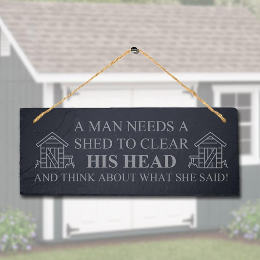 A Man Needs Shed To Clear His Head Laser Engraved Hanging Slate Shed Plaque Sign