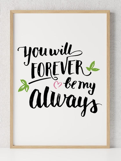 You Will Forever Be My Inspirational Love Positive Quote Poster Wall