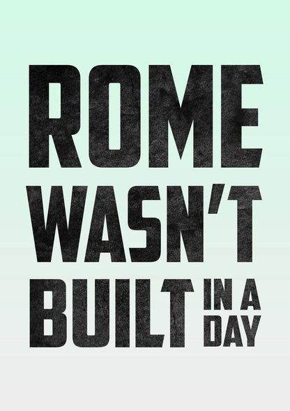 Rome Wasnt Build In Day Wall Art Poster Motivational Quote Bedroom Print Decor