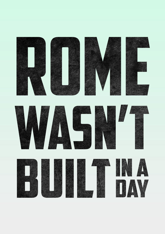 Rome Wasnt Build In Day Wall Art Poster Motivational Quote Bedroom Print Decor