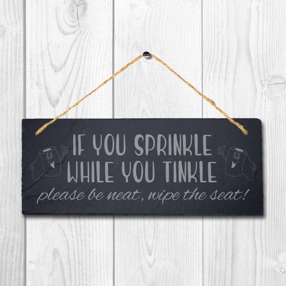 If You Sprinkle While Tinkle Laser Engraved Hanging Slate Humorous Plaque Sign