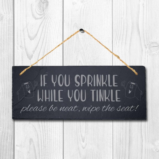 If You Sprinkle While Tinkle Laser Engraved Hanging Slate Humorous Plaque Sign