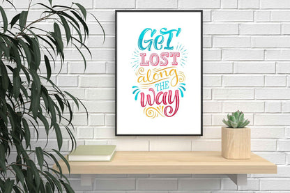 Get Lost Along The Way Inspirational Love Positive Quote Poster Wall