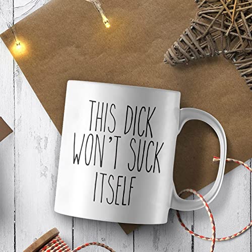 This Dick Won t Suck Itself Husband Gift Funny | Ceramic Coffee Mug | 11 OZ