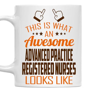 Awesome Advanced Practice Registered Nurses | Ceramic Coffee Mug | 11 OZ