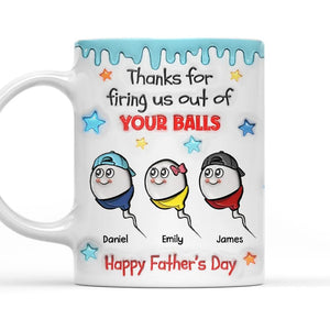 Thanks for Firing Us Out Of Your Balls Personalized Custom 3D Inflated Effect | Ceramic Coffee Mug | Father's Day Gift | Stylish Printed Design | Tea & Coffee Cup | 11oz
