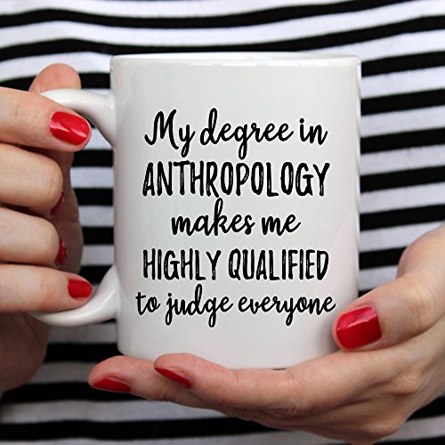 My Degree in Anthropology Makes Me Highly | Ceramic Coffee Mug | 11 OZ