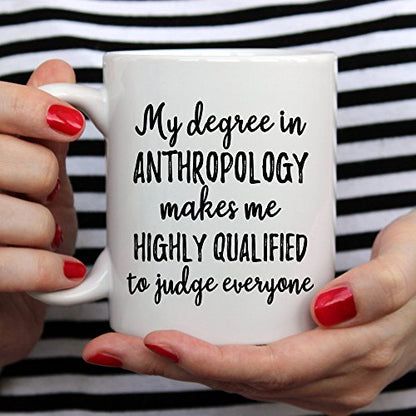 My Degree in Anthropology Makes Me Highly | Ceramic Coffee Mug | 11 OZ
