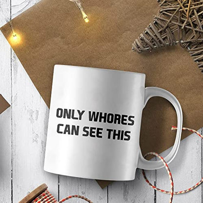 Funny Motivational Only Whores Can See This | Ceramic Coffee Mug | 11 OZ