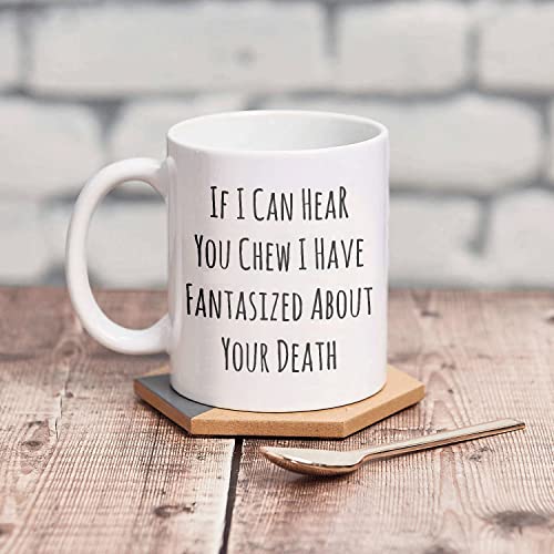 If I Can Hear You Chew Sarcastic Rude Funny | Ceramic Coffee Mug | 11 OZ