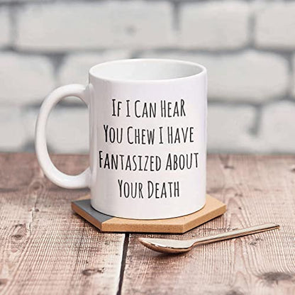 If I Can Hear You Chew Sarcastic Rude Funny | Ceramic Coffee Mug | 11 OZ