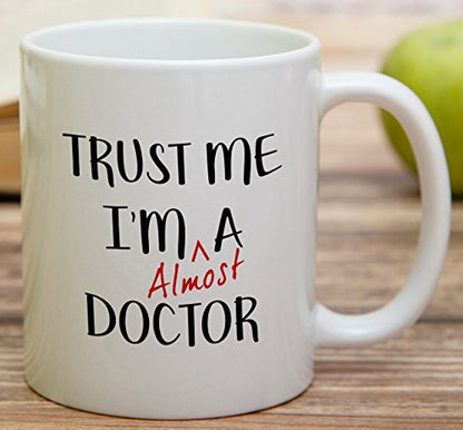 Funny Trust Me I m Almost a Doctor Sarcasm | Ceramic Coffee Mug | 11 OZ
