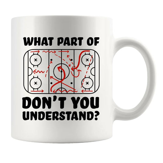 What Part of Don't You Understand Hockey Player Funny Sarcastic Coach For Hockey | Ceramic Coffee Mug | Father's Day Gift | Stylish Printed Design | Tea & Coffee Cup | 11oz