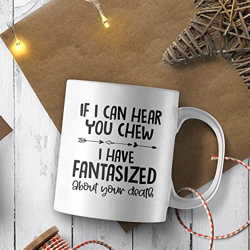 If I Can Hear You Chew Have Fantasized About | Ceramic Coffee Mug | 11 OZ