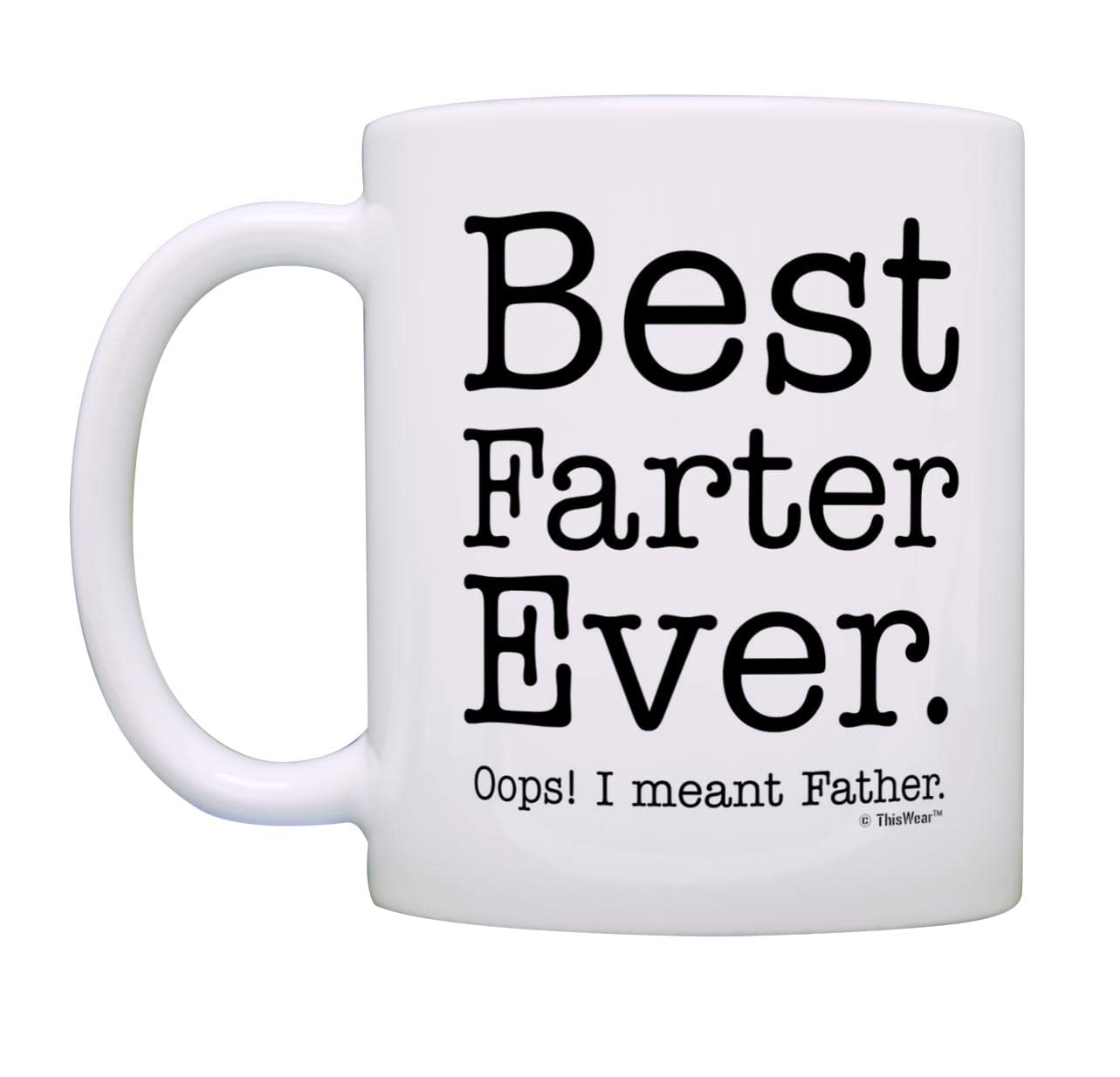 for Dad Best Farter Ever Oops Meant Father Tea White | Ceramic Coffee Mug | Father's Day Gift | Stylish Printed Design | Tea & Coffee Cup | 11oz