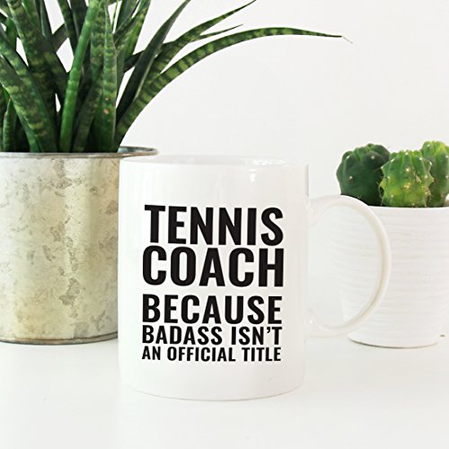 Teacher Gag Gift Tennis Coach Because Badass | Ceramic Coffee Mug | 11 OZ