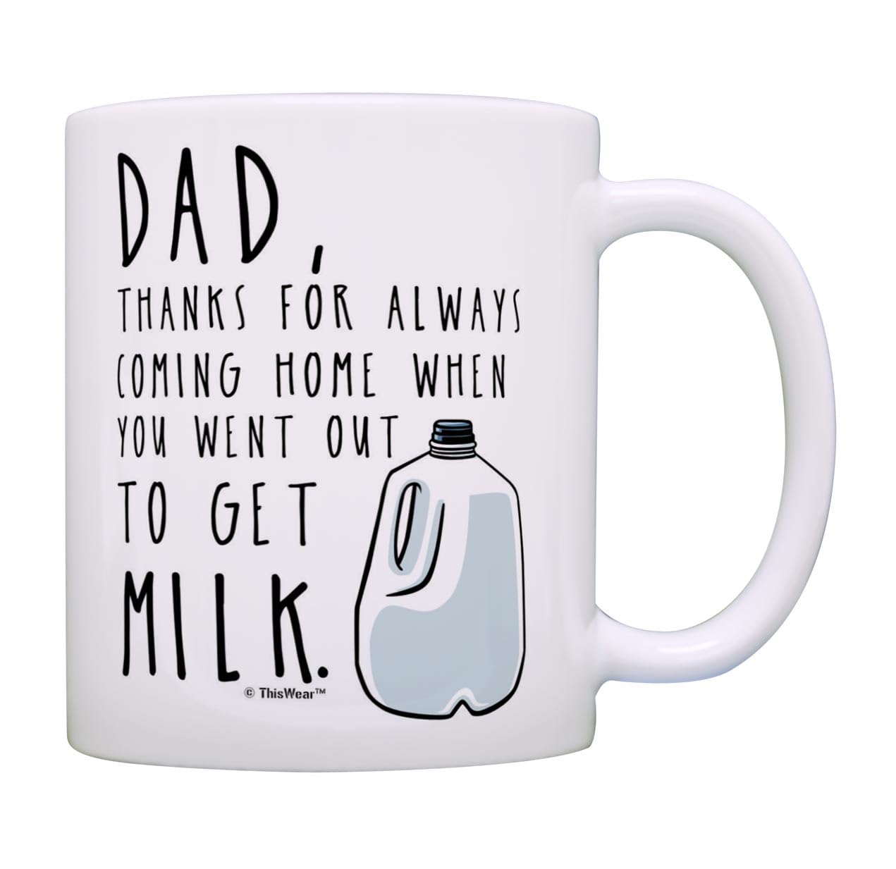 for Dad Thanks for Coming Home When You Went Out to Get Milk Dad from Son with Handle | Ceramic Coffee Mug | Father's Day Gift | Stylish Printed Design | Tea & Coffee Cup | 11oz