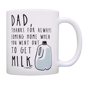 for Dad Thanks for Coming Home When You Went Out to Get Milk Dad from Son with Handle | Ceramic Coffee Mug | Father's Day Gift | Stylish Printed Design | Tea & Coffee Cup | 11oz