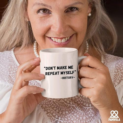 Don t Make Me Repeat Myself History Funny | Ceramic Coffee Mug | 11 OZ