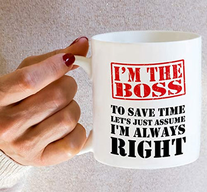 Funny I m The Boss Always Right Sarcasm | Ceramic Coffee Mug | 11 OZ
