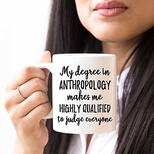 My Degree in Anthropology Makes Me Highly | Ceramic Coffee Mug | 11 OZ