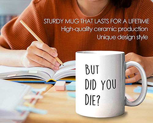 Funny Sarcastic But did you die Comedy Sayings | Ceramic Coffee Mug | 11 OZ