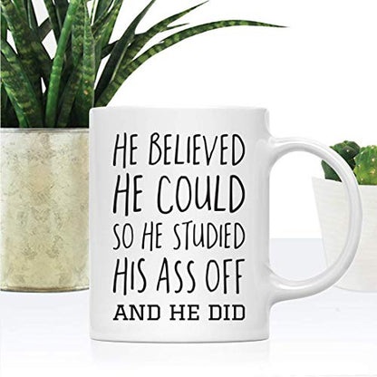 Graduation Gift He Believed Could So Studied | Ceramic Coffee Mug | 11 OZ