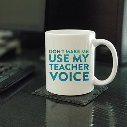 Teacher Funny Gift Don t Make me use My Voice | Ceramic Coffee Mug | 11 OZ