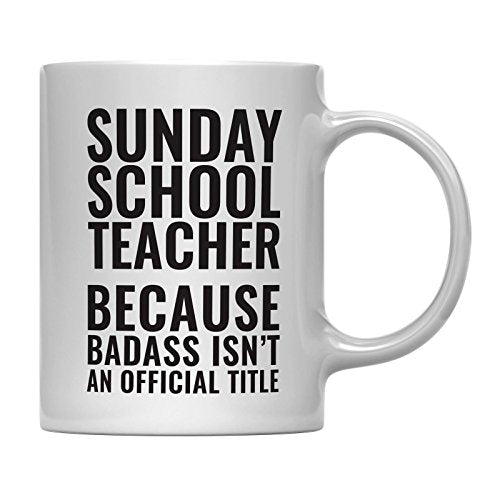 Teacher Gag Gift Sunday School Because Badass | Ceramic Coffee Mug | 11 OZ