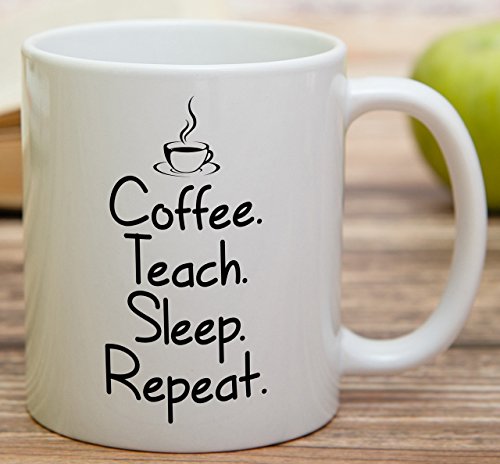 Funny Teach Sleep Repeat Teacher Sarcasm | Ceramic Coffee Mug | 11 OZ